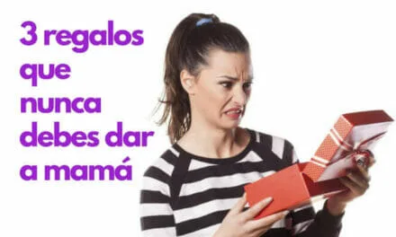 3 Obsequios que Nunca Debes Regalar a Mamá. ¡Toma Nota!