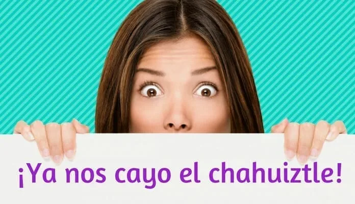 ¿Porqué Decimos Ya Nos Cayó el Chahuiztle?: Frases Mexicanas